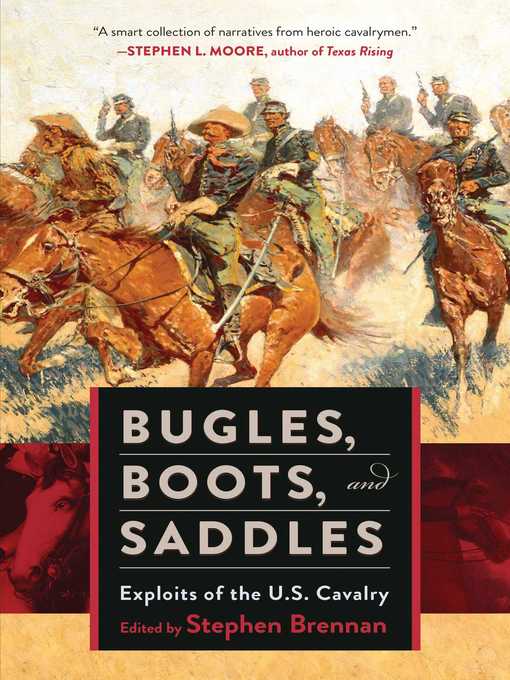 Title details for Bugles, Boots, and Saddles: Exploits of the U.S. Cavalry by Stephen Brennan - Available
